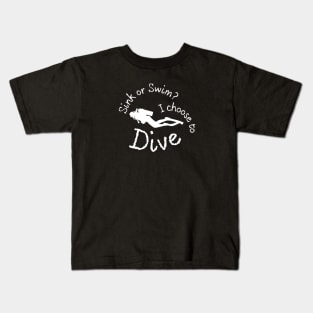 Sink or swim? I choose to dive - Scuba diving | Scuba | Ocean lovers | Freediver Kids T-Shirt